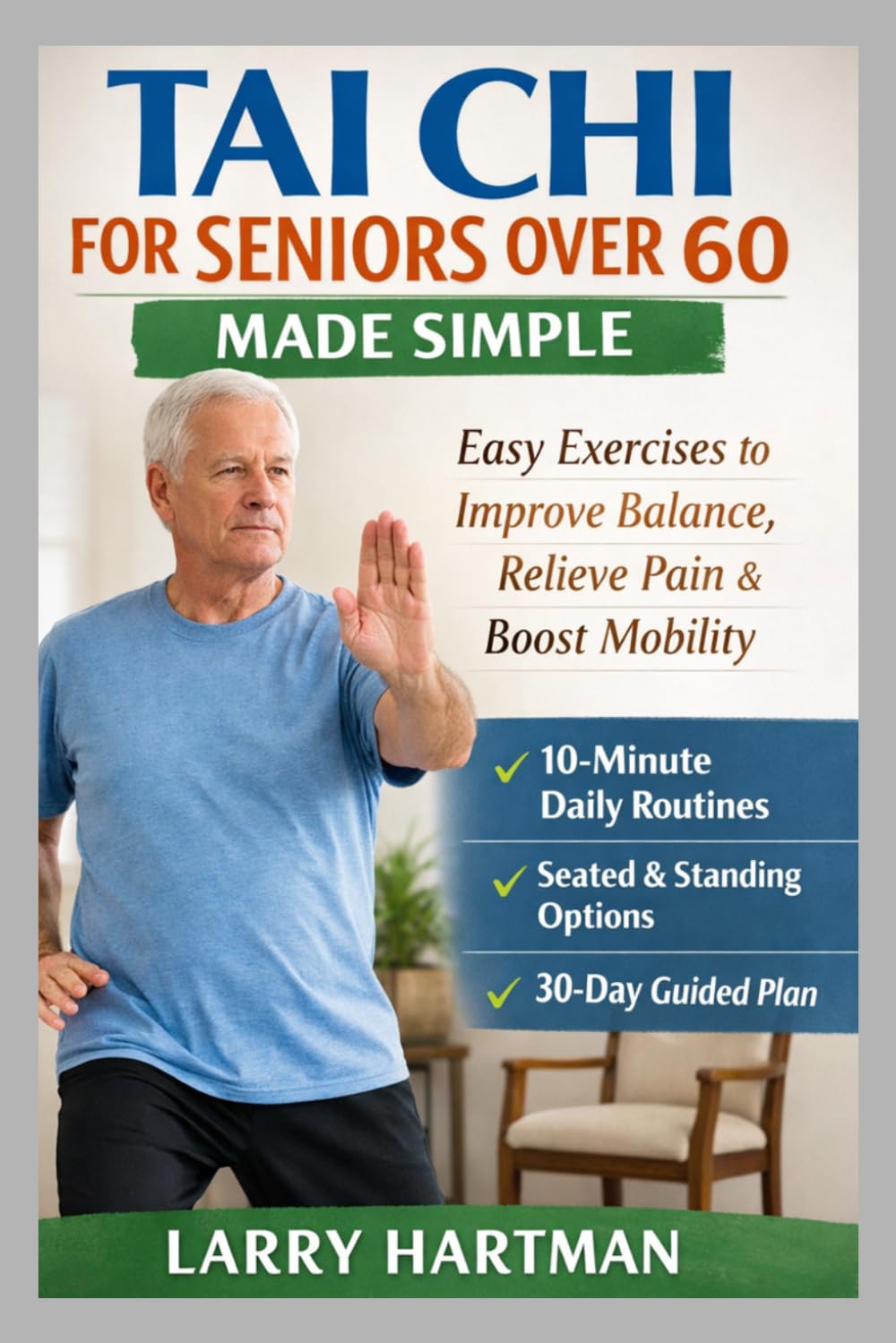 Tai Chi For Seniors Over 60 Made Simple: Easy Exercises To Improve Balance, Relieve Pain, and Boost Mobility