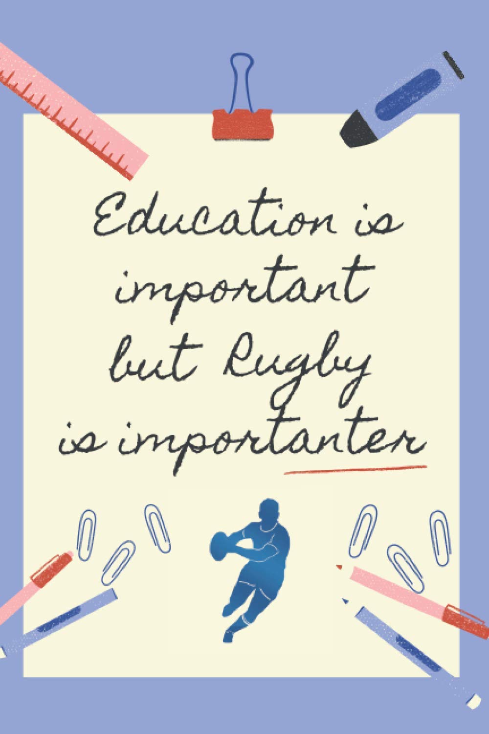 EDUCATION IS IMPORTANT BUT RUGBY IS IMPORTANTER: BLANK LINED NOTEBOOK | NOTEPAD, DIARY, JOURNAL | GIFTS FOR RUGBY LOVERS