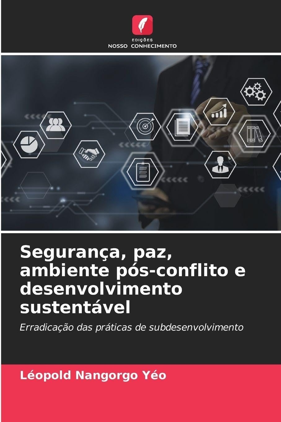 Segurança, paz, ambiente pós-conflito e desenvolvimento sustentável: Erradicação das práticas de subdesenvolvimento