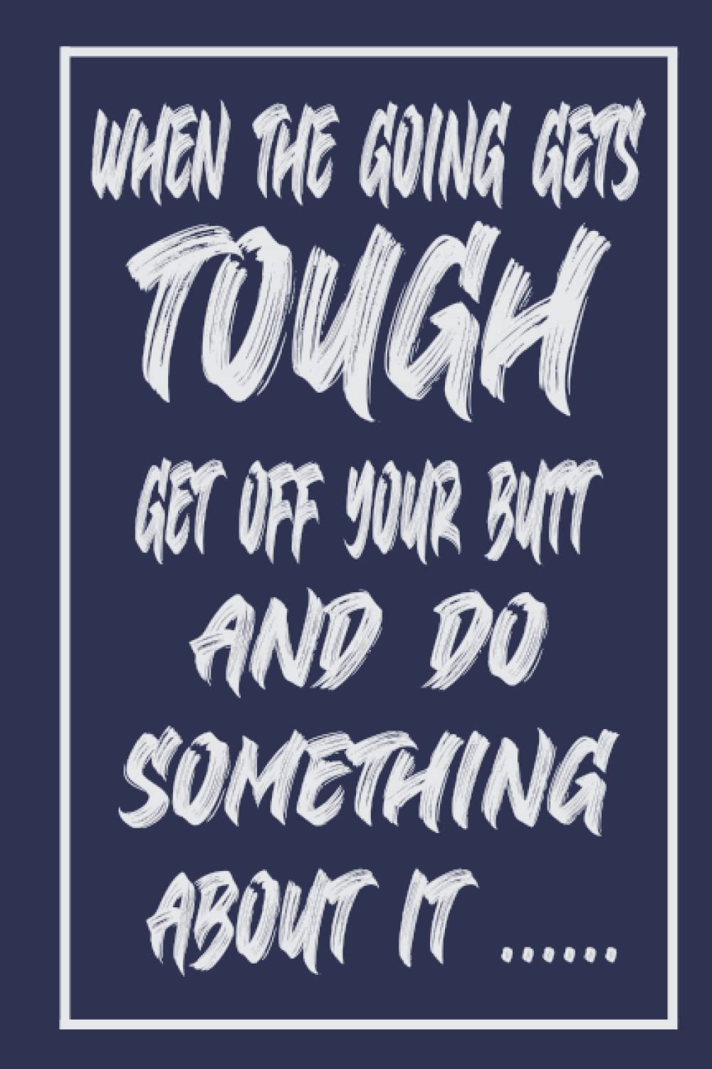 When the going gets tough: get off you but and do something about it
