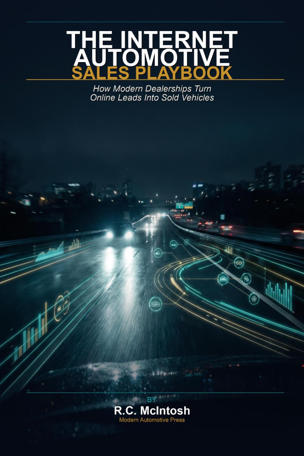 The Internet Automotive Sales Playbook: How Modern Dealerships Turn Online Leads Into Sold Vehicles: 3 (Modern Automotive Sales)