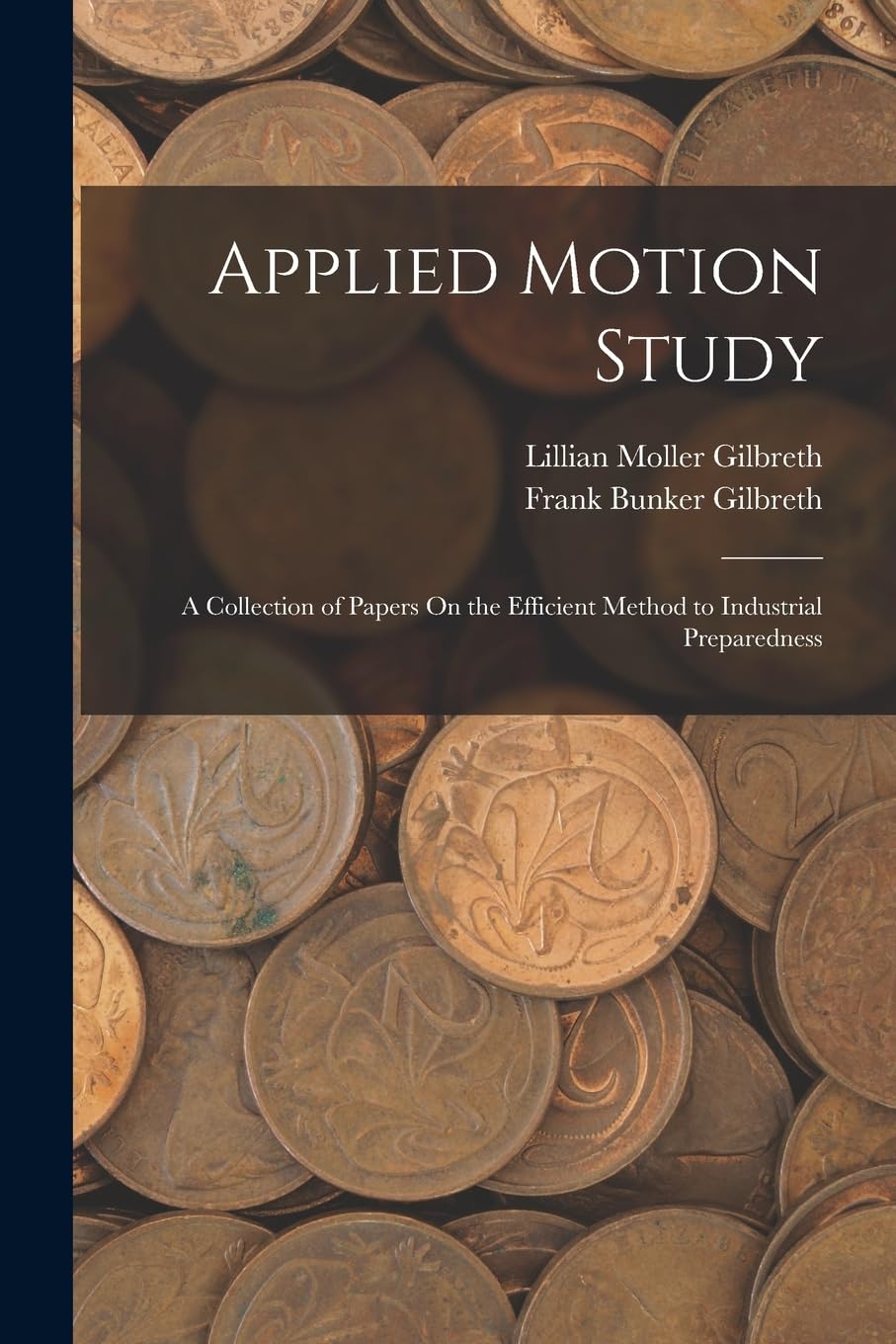 Applied Motion Study: A Collection of Papers On the Efficient Method to Industrial Preparedness