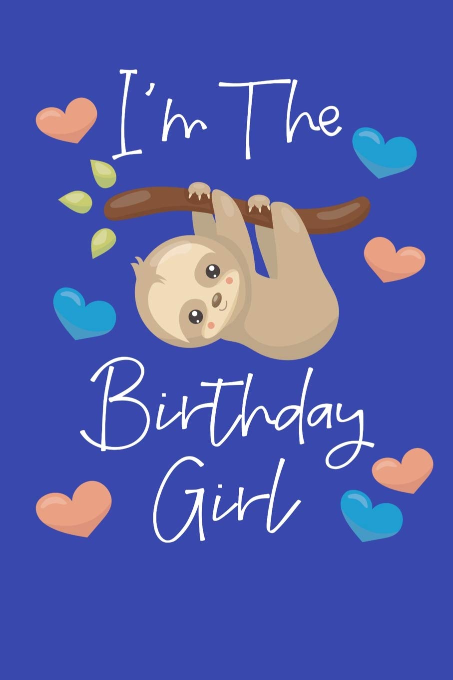 I'm The Birthday Girl: Sloth Journal, Girls Birthday Gift, Sloth Notebook