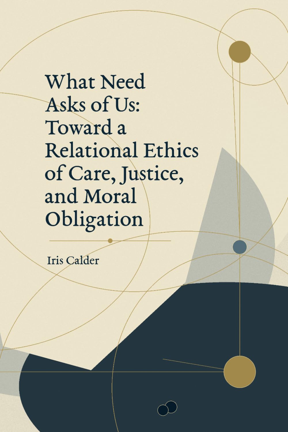 What Need Asks of Us: Toward a Relational Ethics of Care, Justice, and Moral Obligation