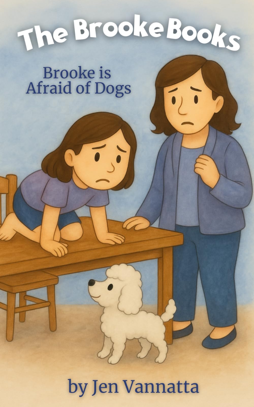 Brooke Is Afraid of Dogs: A Children’s Chapter Book for Kids Afraid of Dogs, Overcoming Fear, and Finding Confidence (The Brooke Books Series, Book 1)