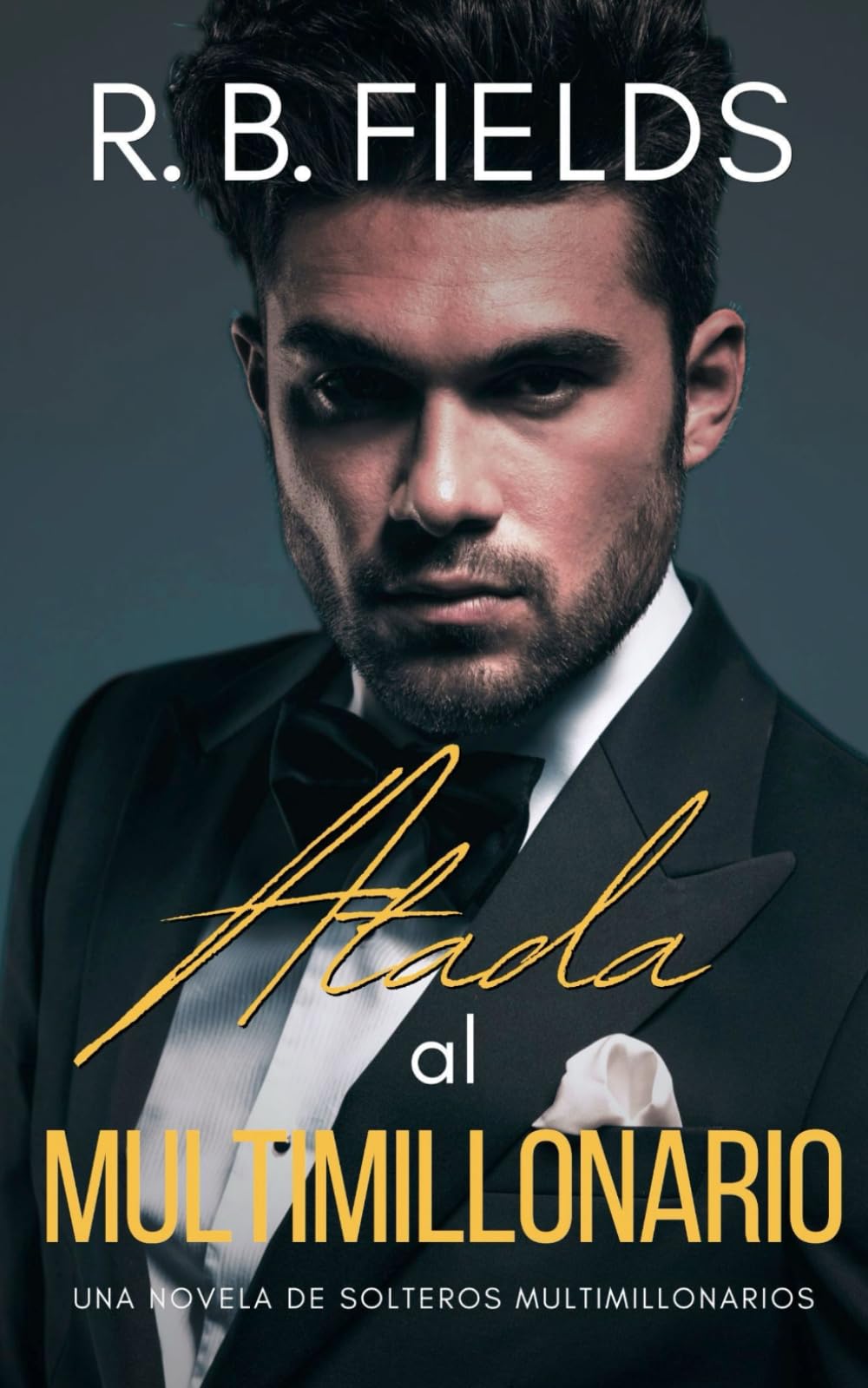 Atada al Multimillonario: Una novela de Solteros Multimillonarios