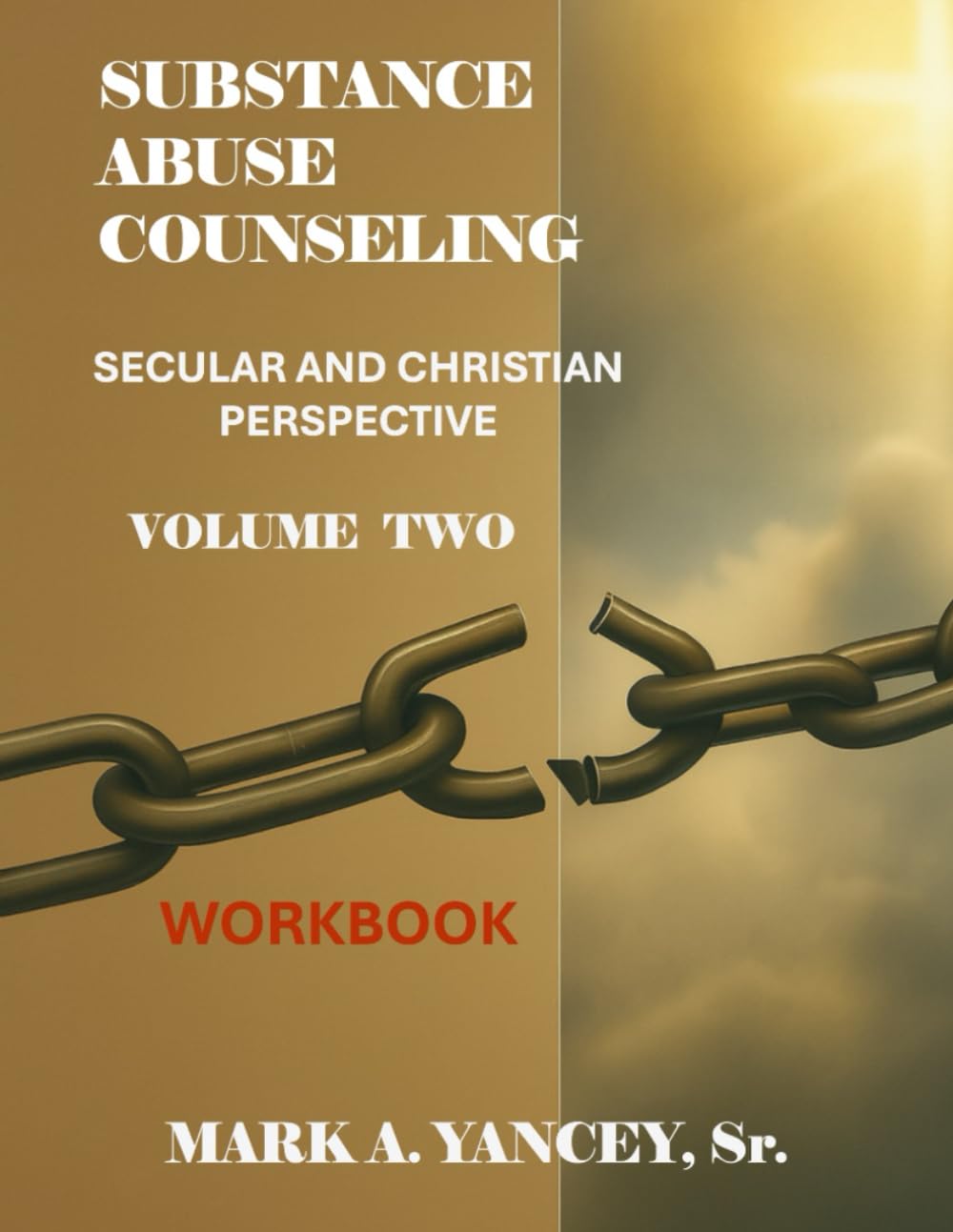 Substance Abuse Counseling: Secular and Christian Perspective, Workbook Volume Two: Advanced Tools for Trauma-Informed Recovery, Counselor Development, and Spiritual Renewal