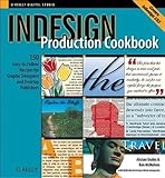 InDesign Production Cookbook: Easy-to-Follow Recipes for Desktop Publishers and Graphic Designers (Cookbooks (O'Reilly))