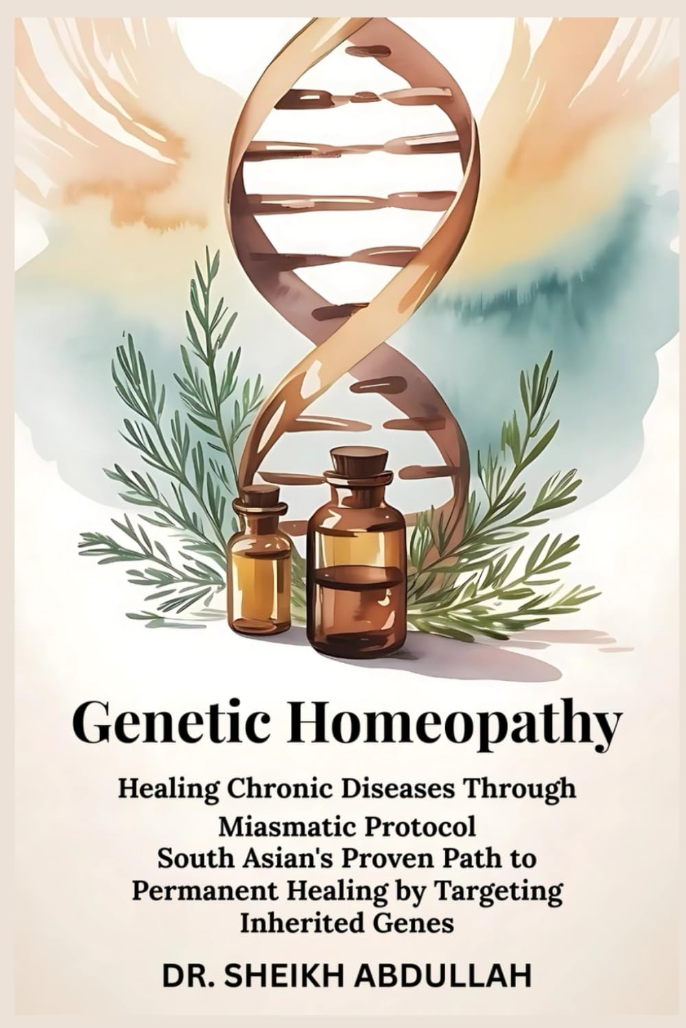 Genetic Homeopathy: Healing Chronic Diseases Through Miasmatic Protocol: South Asian's Proven Path to Permanent Healing by Targeting Inherited Genes