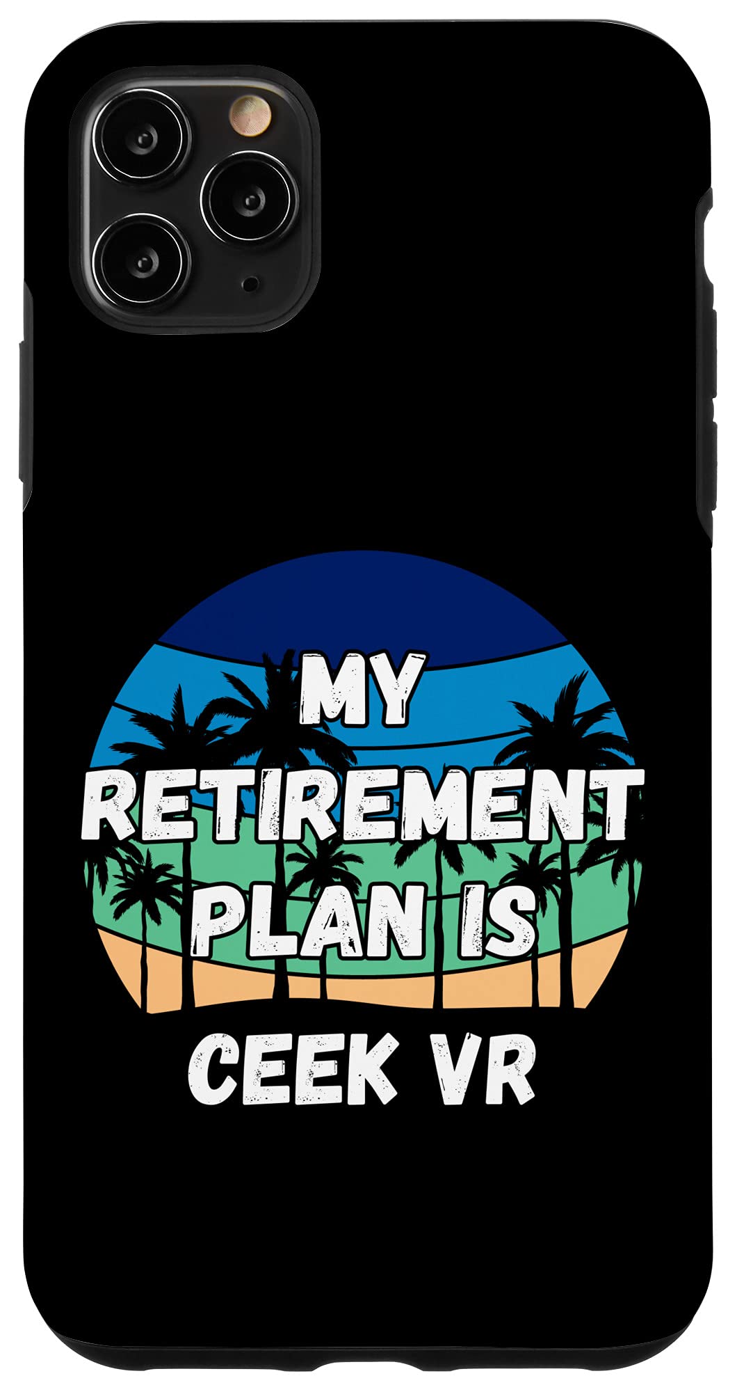 iPhone 11 Pro Max Ceek Vr Crypto, My Retirement Plan is Ceek Vr Case