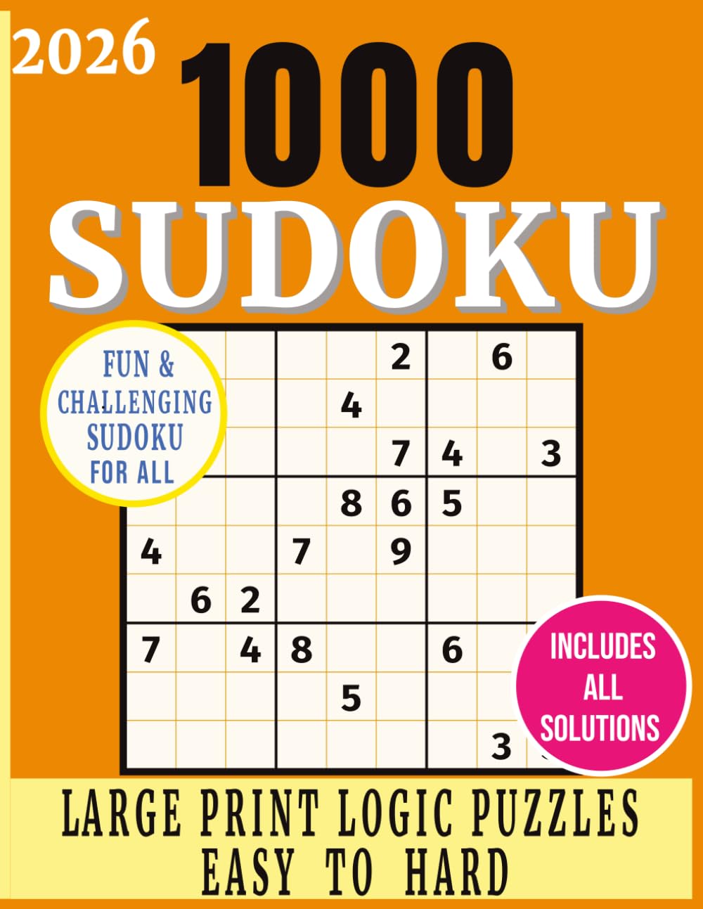 2026 Sudoku 1000 Fun and Challenging Logic Puzzles for All. Easy to Hard.: A Fun Brain Workout for Adults, Seniors & Teens.