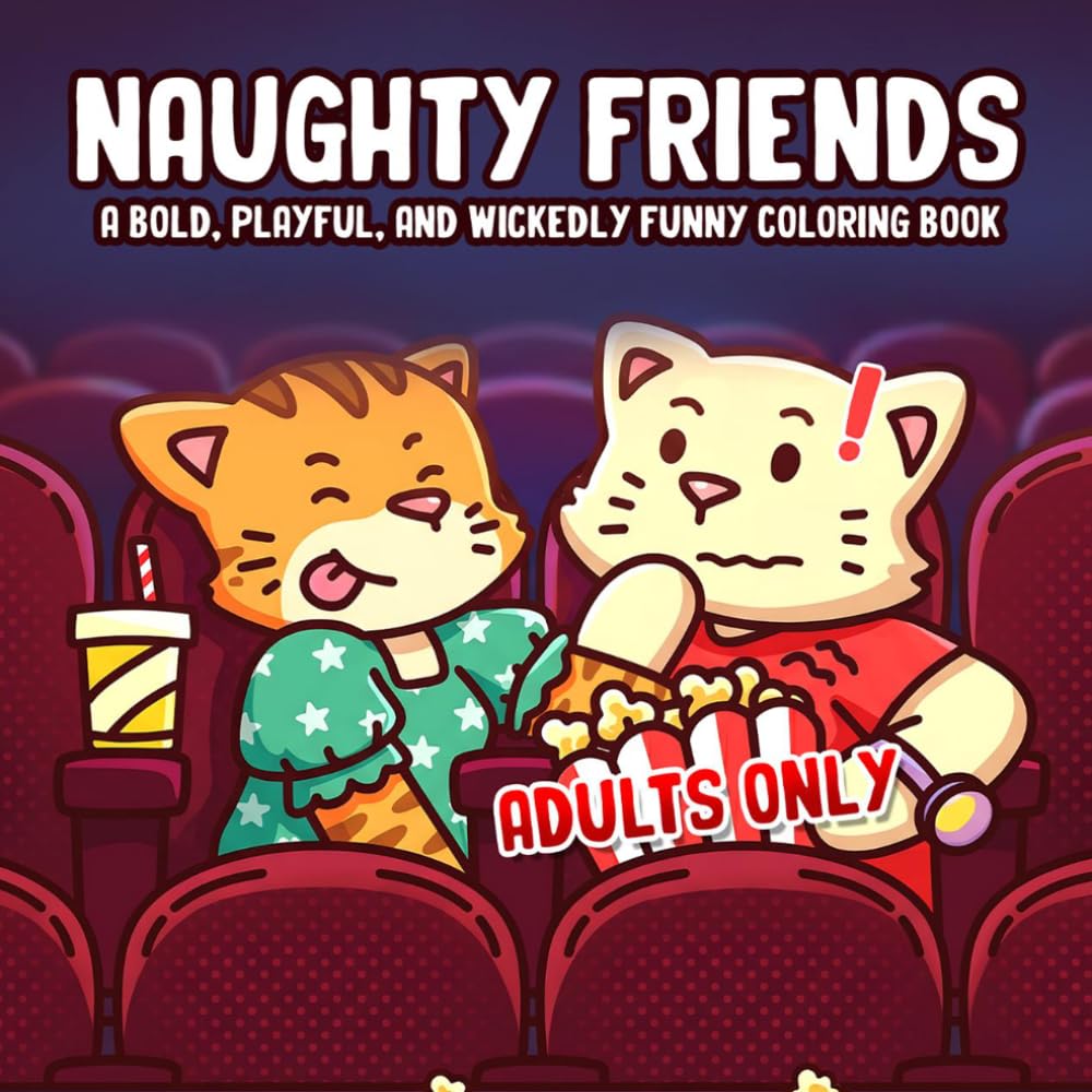 Naughty Friends Coloring Book: Silly Crimes Coloring Pages for All Ages With Comfy Friends, Sassy Attitudes, Chaotic Daily Life Moments To Relax And Have Fun