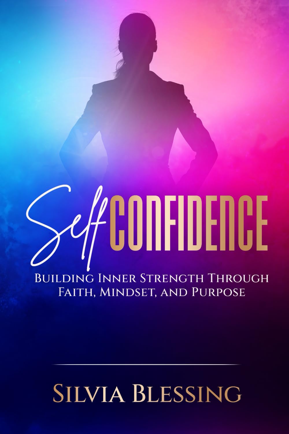 Self - confidence: Building Inner Strength Through Faith, Mindset, and Purpose