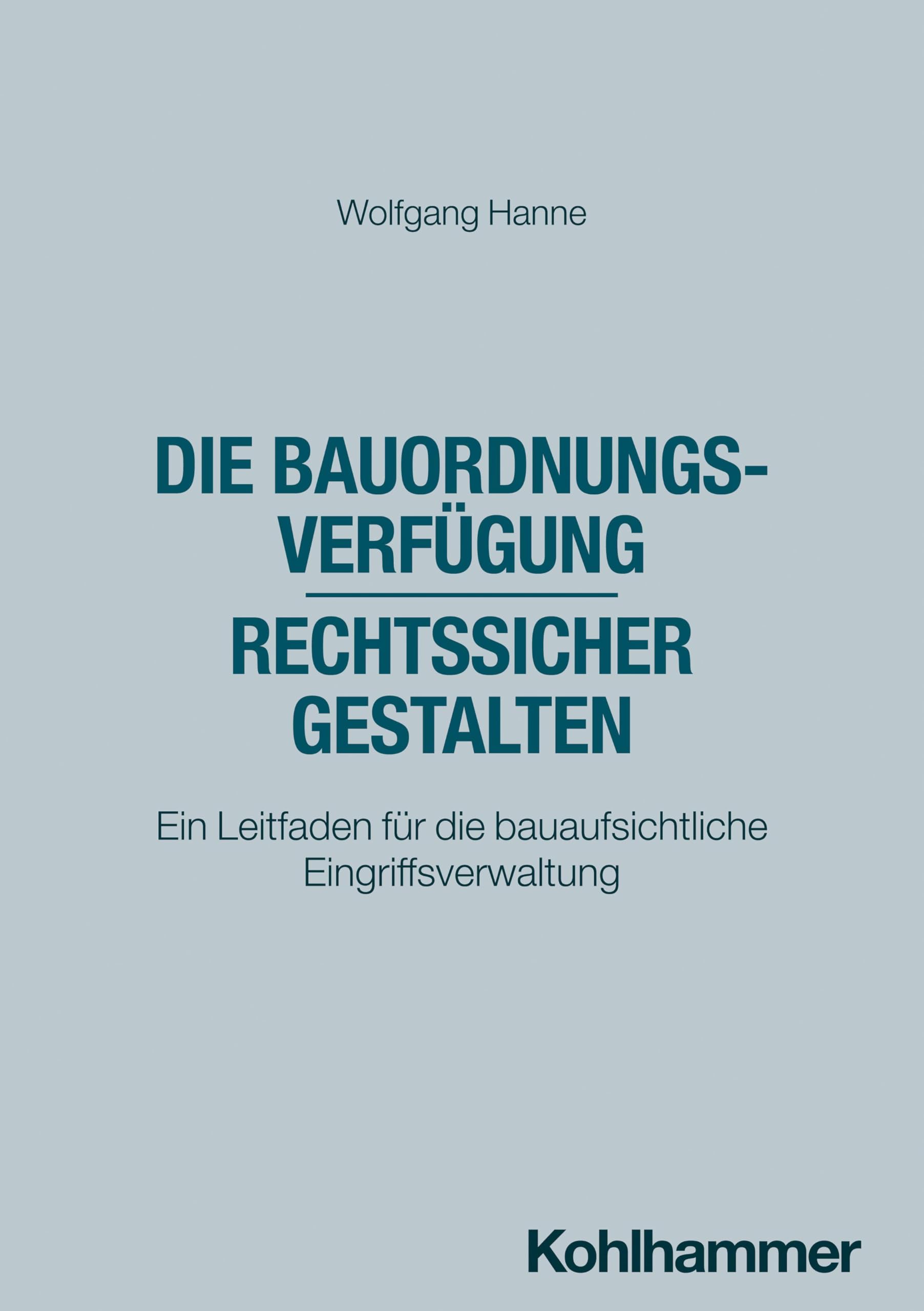 Die Bauordnungsverfügung - rechtssicher gestalten: Ein Leitfaden für die bauaufsichtliche Eingriffsverwaltung (Recht und Verwaltung)