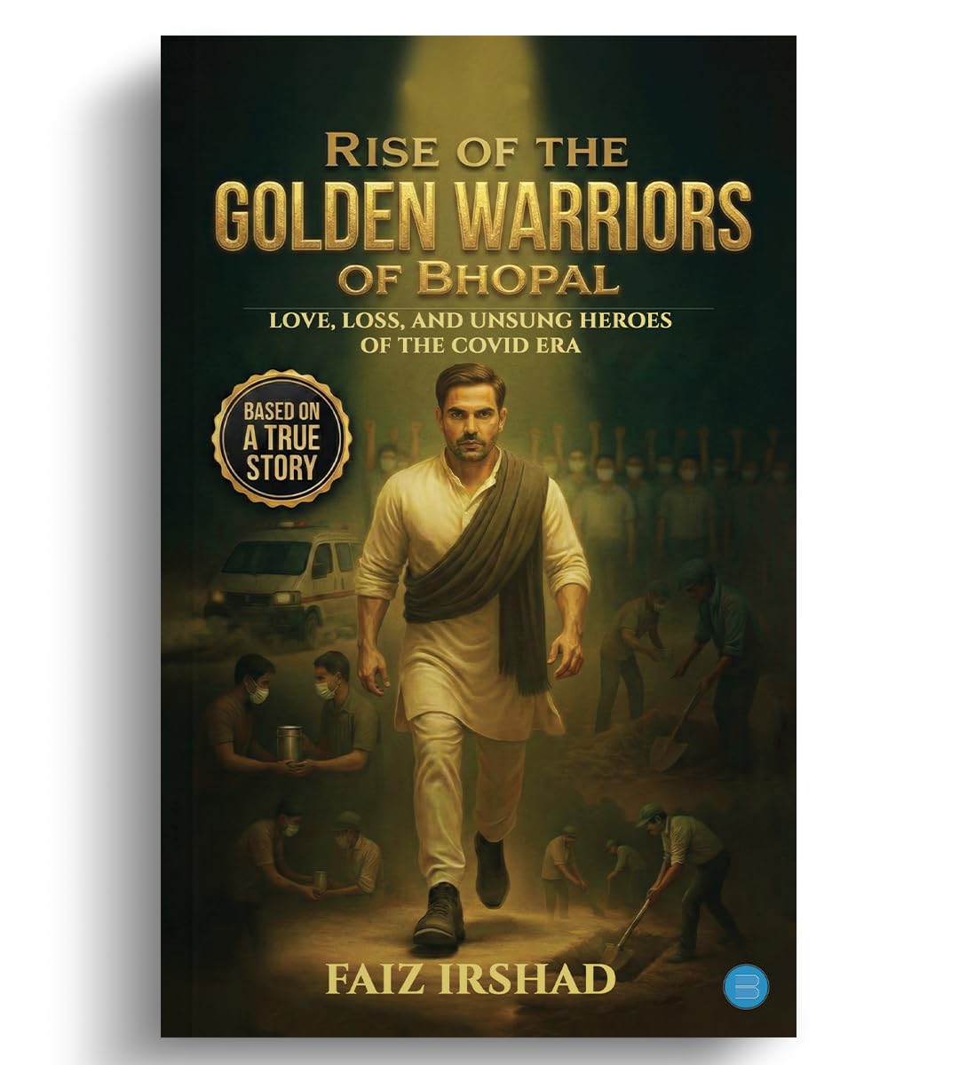 Rise of the Golden Warriors of Bhopal: Love, Loss, and Unsung Heroes of the COVID Era