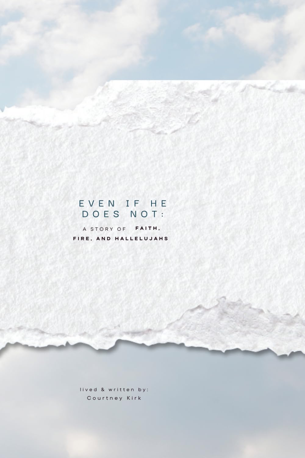 Even If He Does Not: A Story of Faith, Fire, and Hallelujahs.