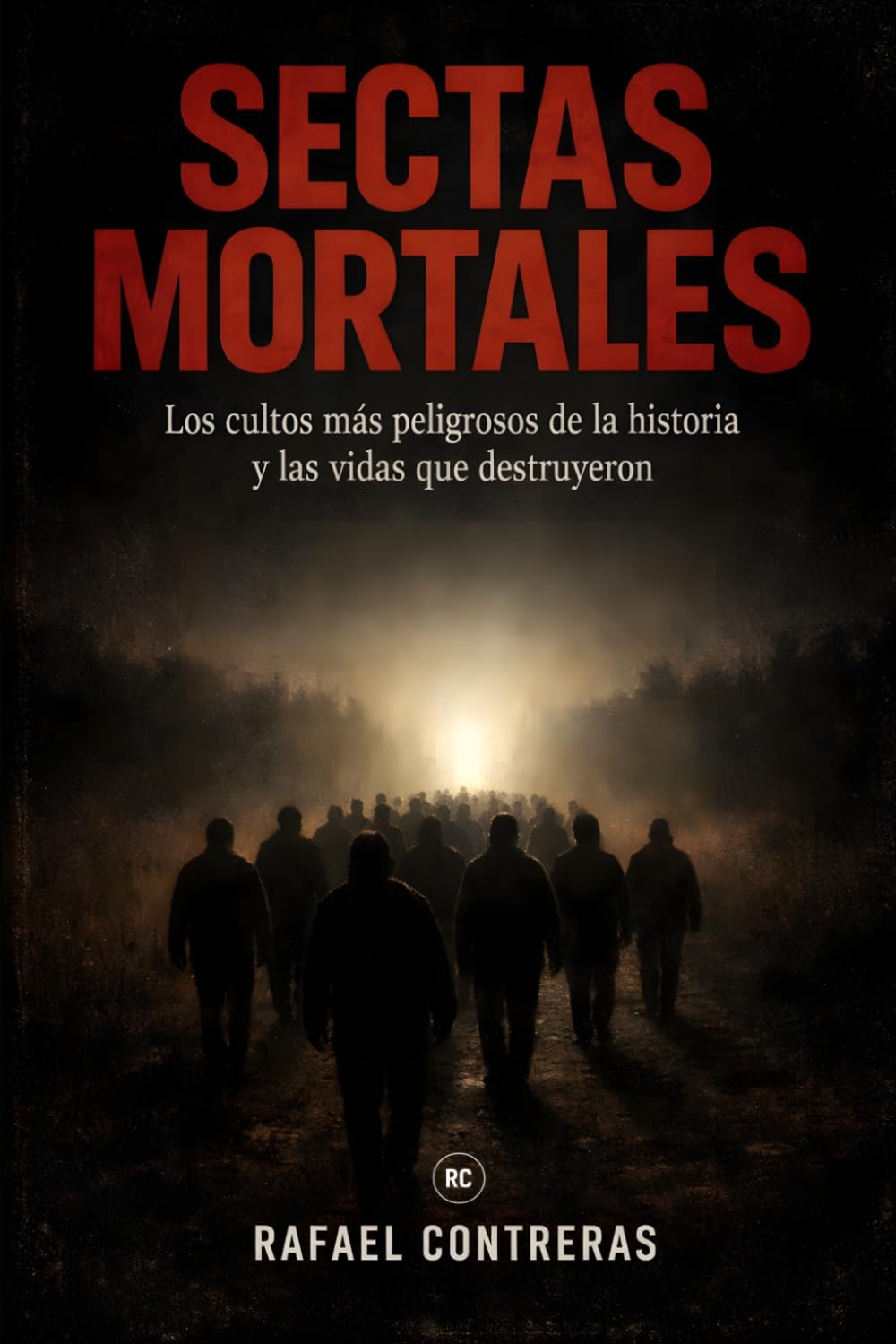 Sectas Mortales: Los cultos más peligrosos de la historia y las vidas que destruyeron