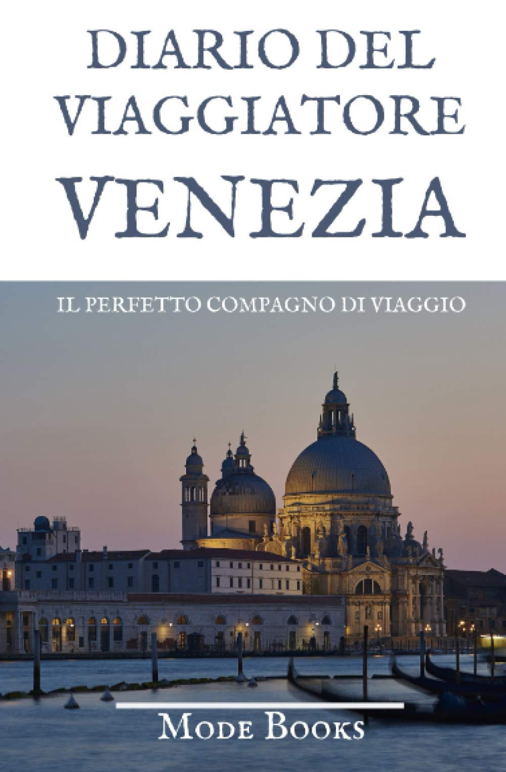 Diario del viaggiatore VENEZIA: IL PERFETTO COMPAGNO DI VIAGGIO