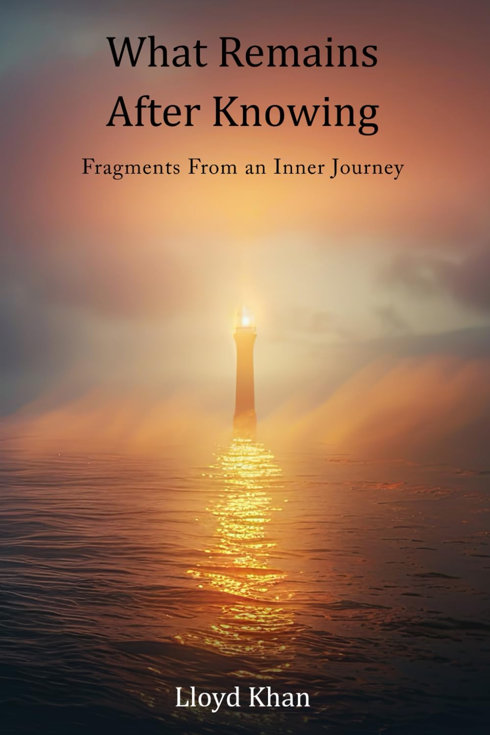 What Remains After Knowing: Fragments From an Inner Journey: 1