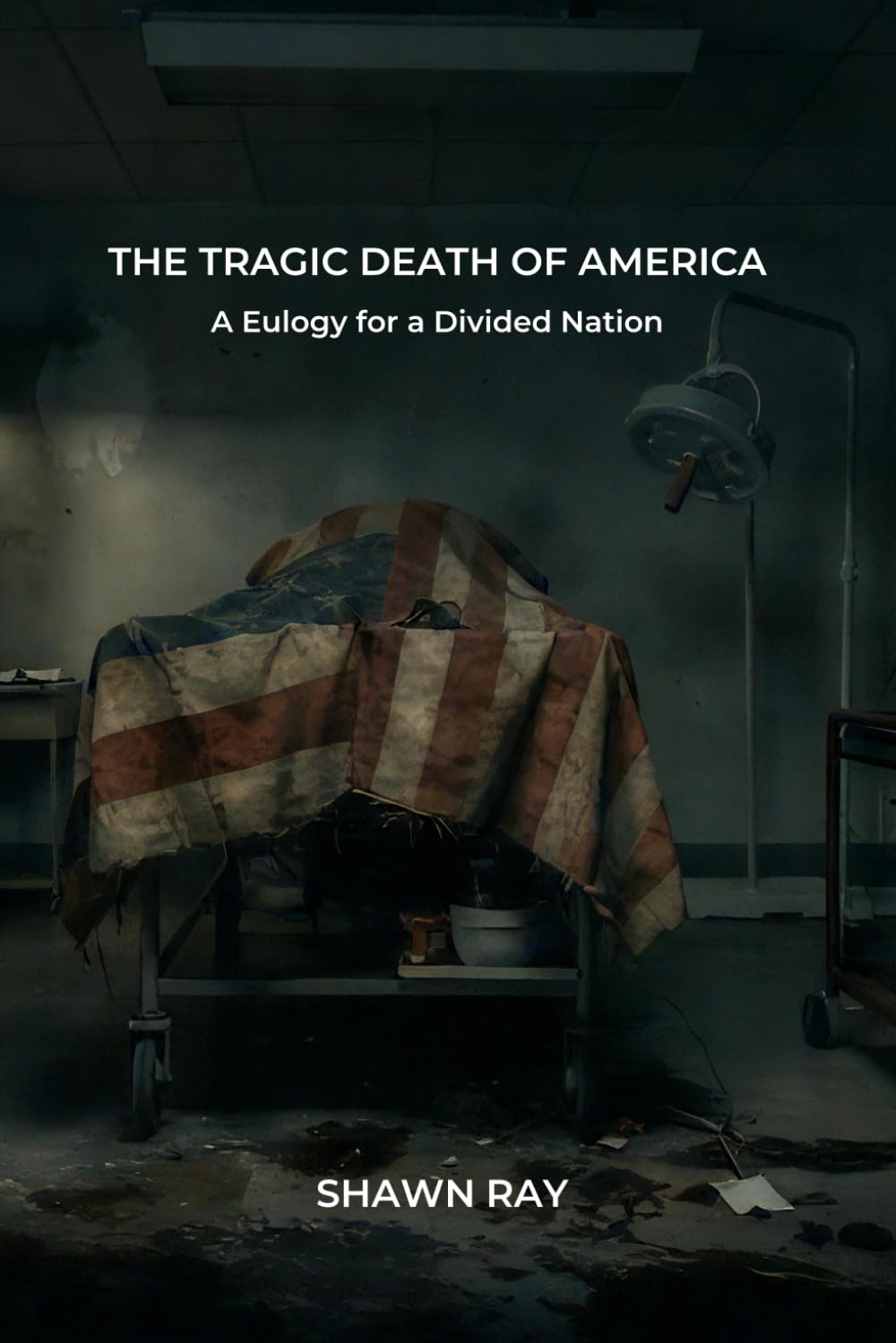 The Tragic Death of America: A Eulogy for a Divided Nation: 3