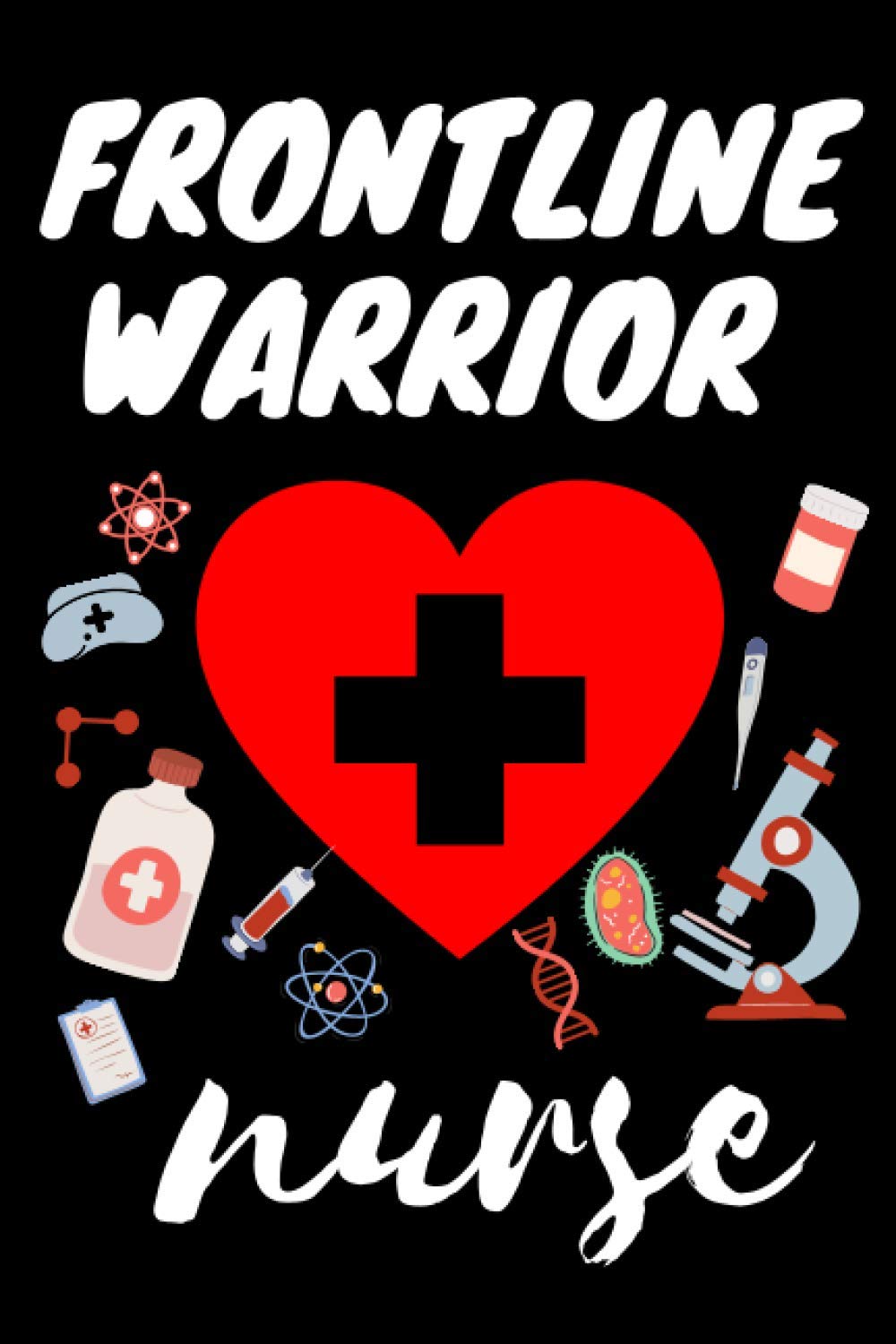 Frontline warrior nurse: For Nurse,Nursing Student Gifts, Nurse Planner 2021: Lined Journal/Notebook gifts ,120 Pages,soft cover,matte finish