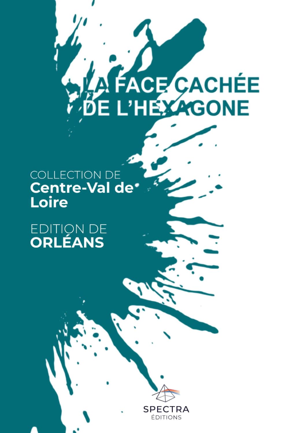 LA FACE CACHÉE DE L'HEXAGONE: Édition d'Orléans