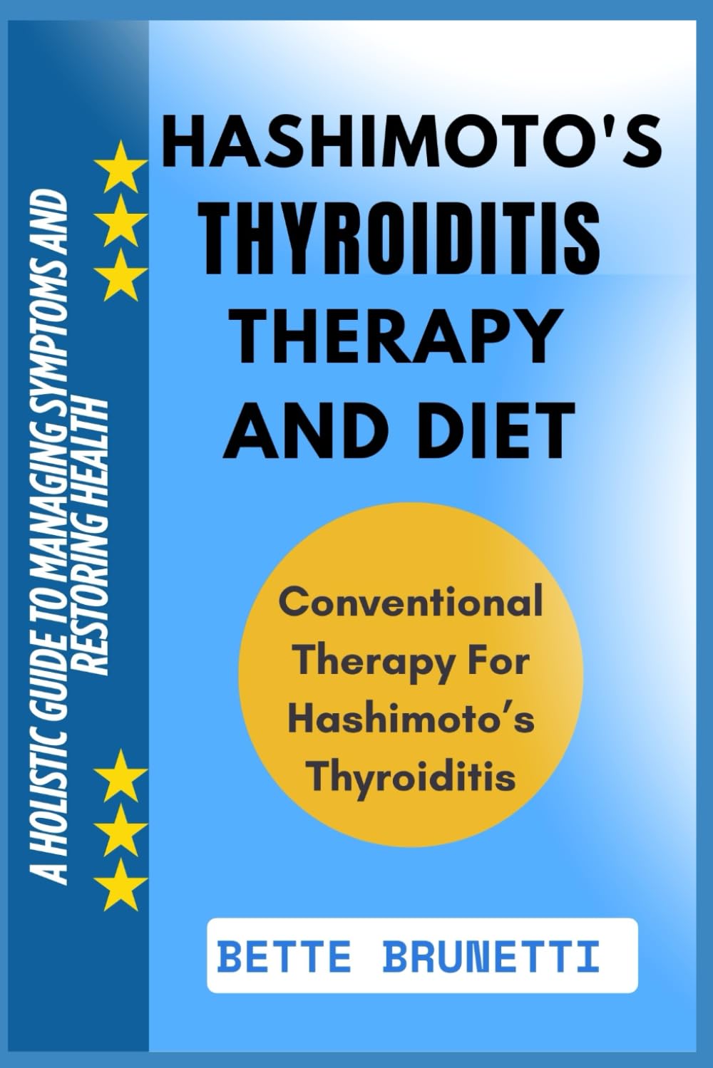 HASHIMOTO'S THYROIDITIS THERAPY AND DIET: A Holistic Guide To Managing Symptoms And Restoring Health