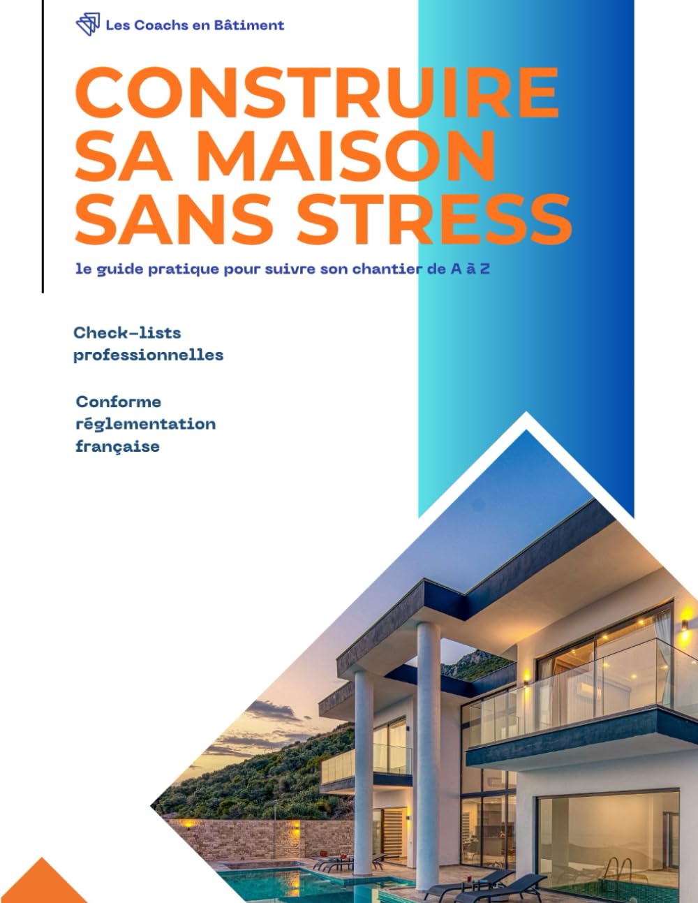 Construire sa maison sans stress: le guide pratique pour suivre son chantier de A à Z