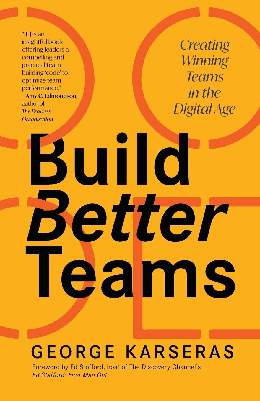 Build Better Teams: Creating Winning Teams in the Digital Age (Develop High Performing Teams; Be a Good Leader; Human Resources & Personnel Management)