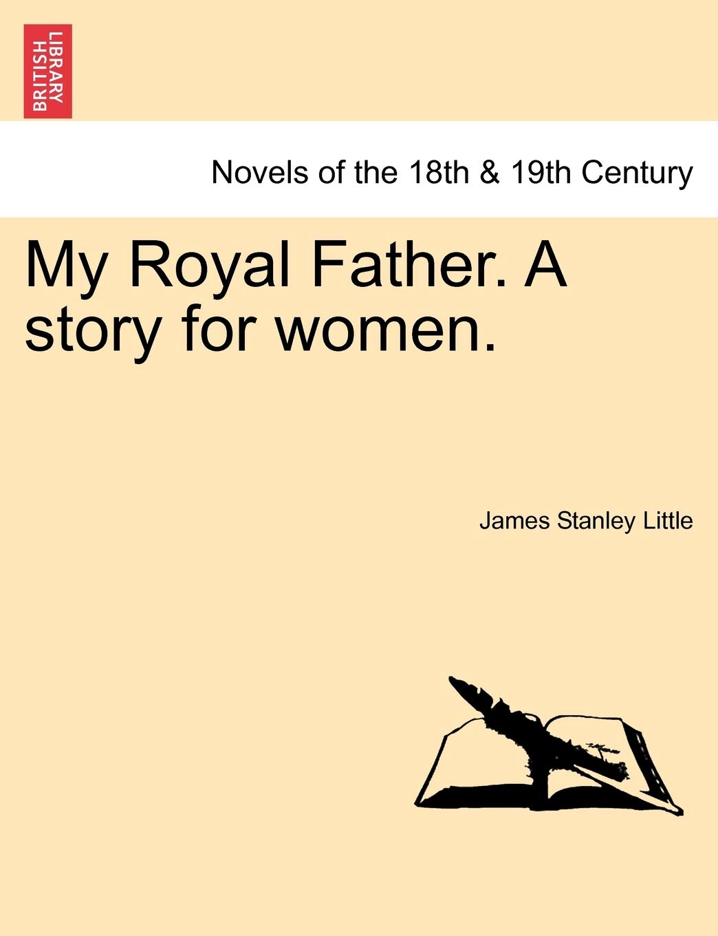 My Royal Father. a Story for Women. Vol. I