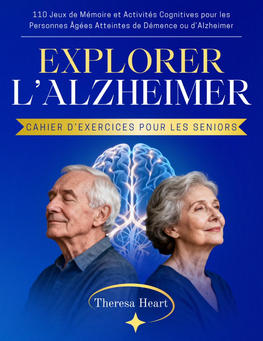 Explorer l’Alzheimer – Cahier d’Exercices pour les Seniors: 110 Jeux de Mémoire et Activités Cognitives pour les Personnes Âgées Atteintes de Démence ou d’Alzheimer