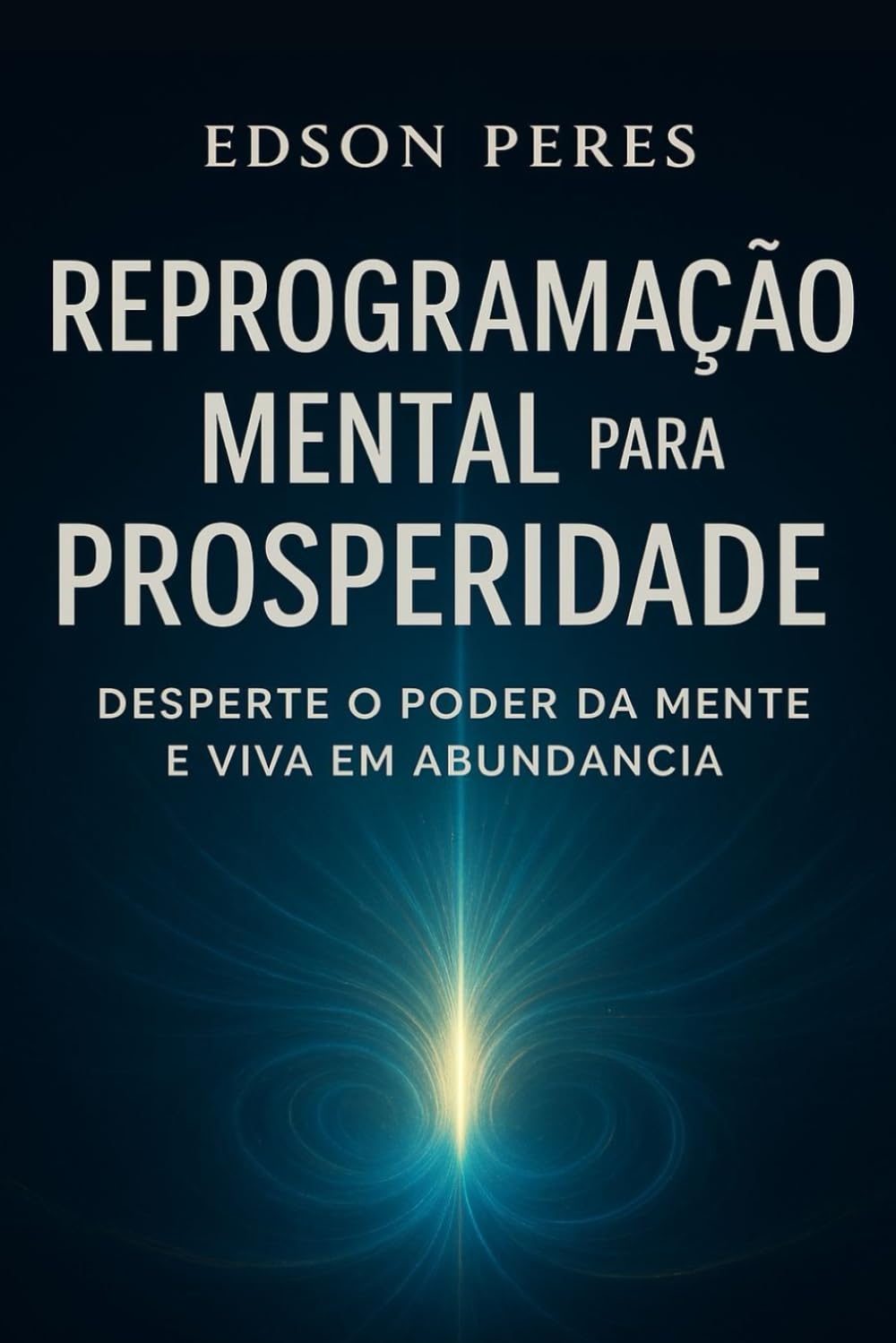 Reprogramação Mental para a Prosperidade: Desperte o Poder da Mente e Viva em Abundância