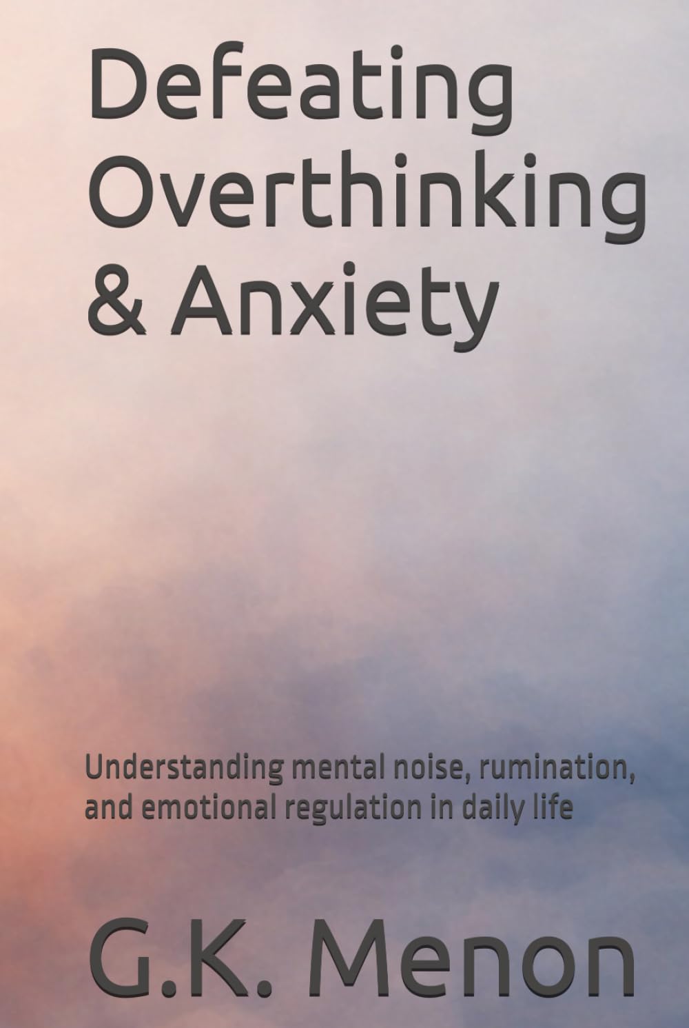 Defeating Overthinking & Anxiety: Understanding mental noise, rumination, and emotional regulation in daily life (Psychodynamical Series)