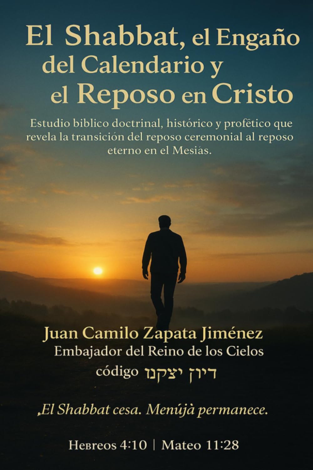 El Shabbat, el Engaño del Calendario y el Reposo en Cristo: Estudio bíblico doctrinal, histórico y profético que revela la transición del reposo ceremonial al eterno en el Mesías.