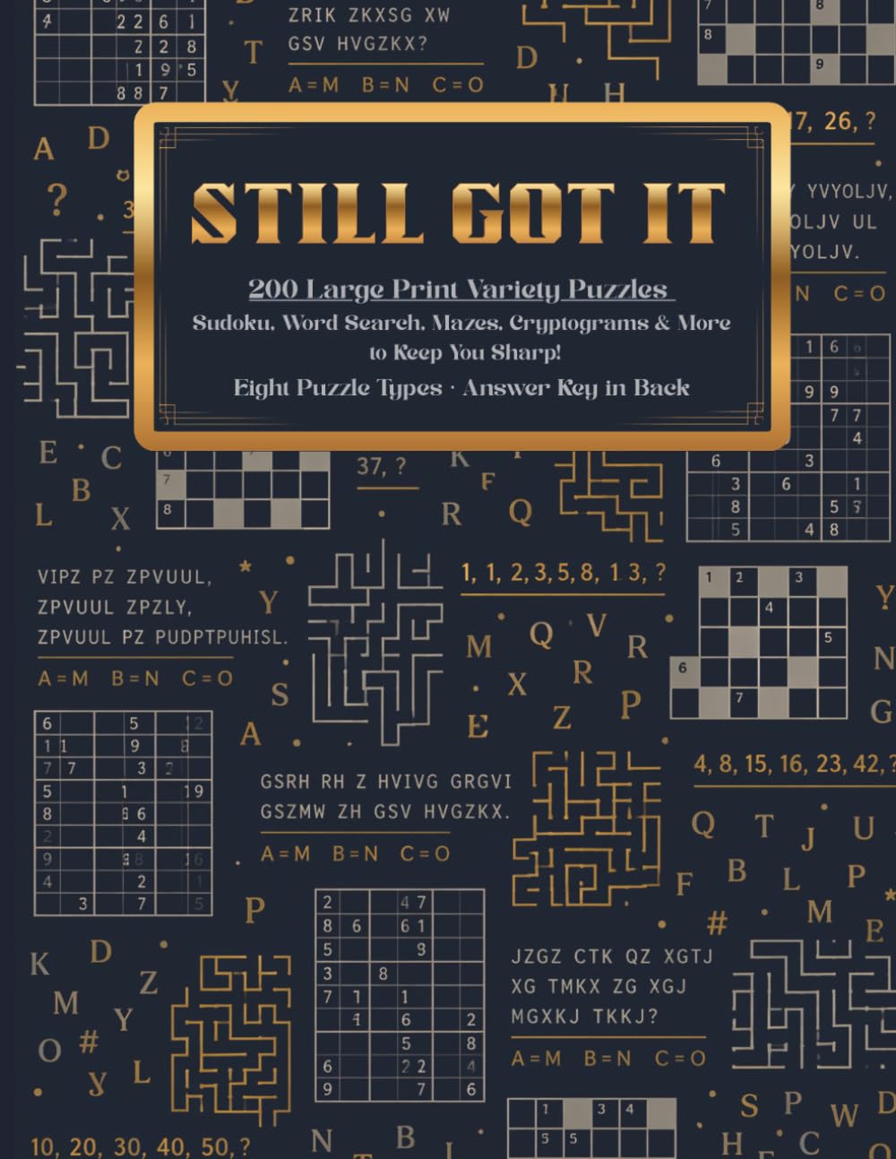 Still Got It: 200 Large Print Variety Puzzles for Adults & Seniors. Sudoku, Word Search, Mazes, Cryptograms & More to Keep You Sharp (Pixel Wizard Press, Vol 1)