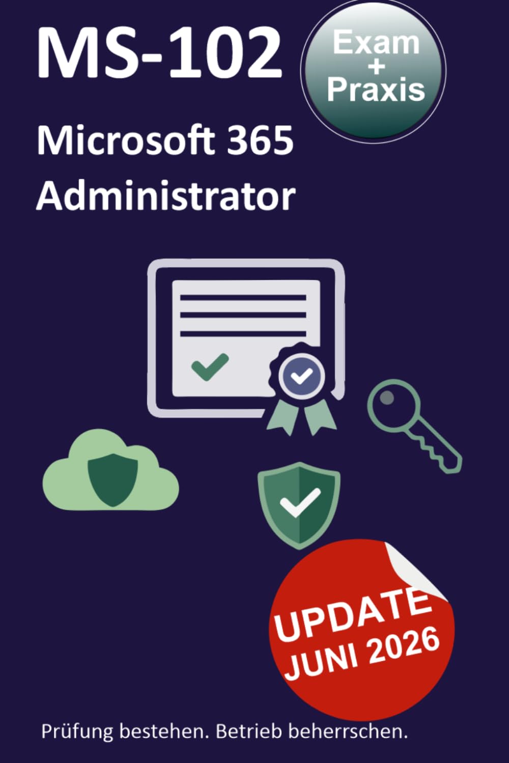 MS-102 Microsoft 365 Administrator: Prüfung bestehen. Betrieb beherrschen.