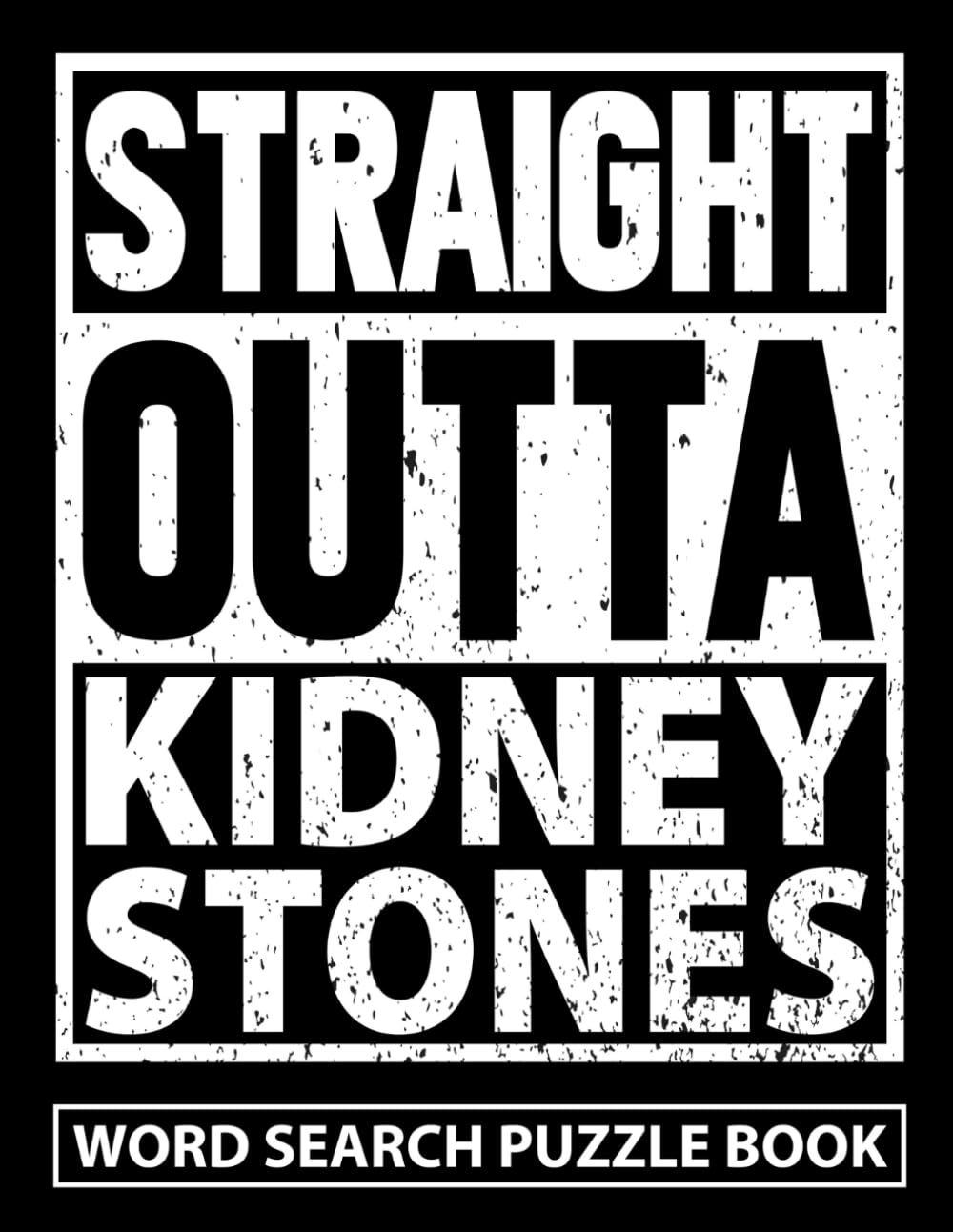Straight Outta Kidney Stones Word Search Puzzle Book: Funny Kidney Stone Removal Surgery Gift for Teens and Adults (100 Puzzles) Post Op Recovery ... x 11) Get Well Soon Gag Gifts for Patients