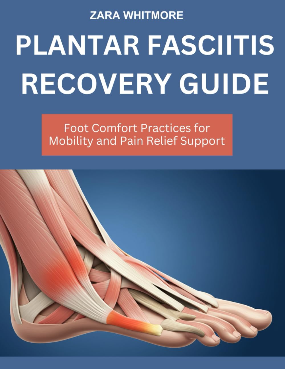 PLANTAR FASCIITIS RECOVERY GUIDE: Foot Comfort Practices for Mobility and Pain Relief Support