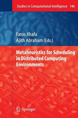 METAHEURISTICS FOR SCHEDULING IN DISTRIBUTED COMPUTING ENVIRONMENTS (STUDIES IN COMPUTATIONAL INTELLIGENCE , VOLUME 146)