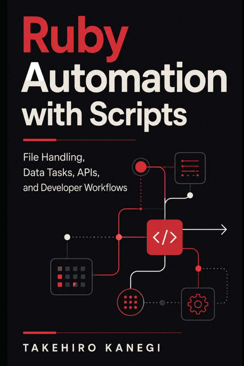 Ruby Automation with Scripts: File Handling, Data Tasks, APIs, and Developer Workflows