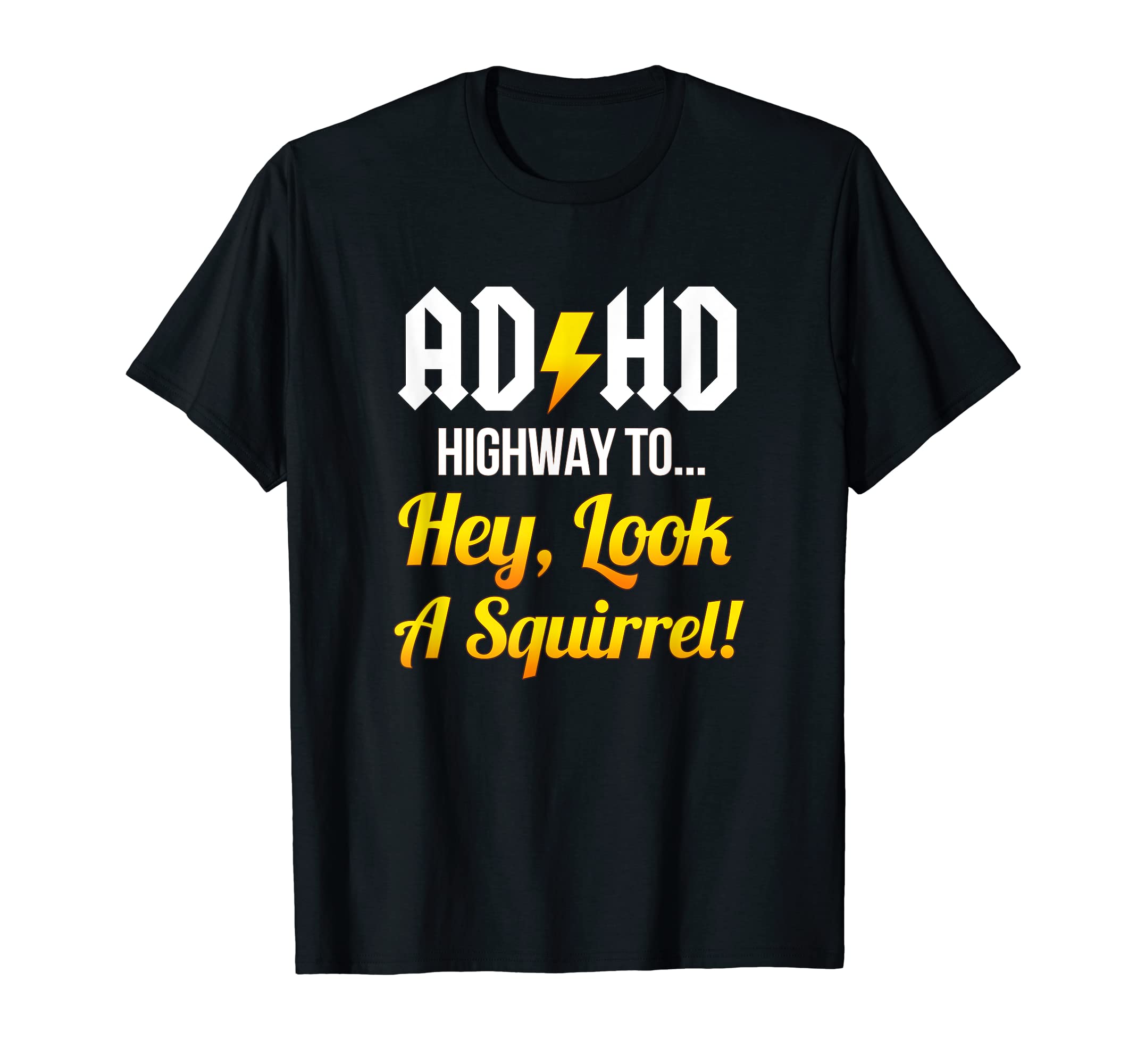 ADHD Shirts Store -Highway to Hey Look ShirtADHD Shirt - Highway To Hey Look A Squirrel T-Shirt T-ShirtOEKO-TEX STANDARD 100