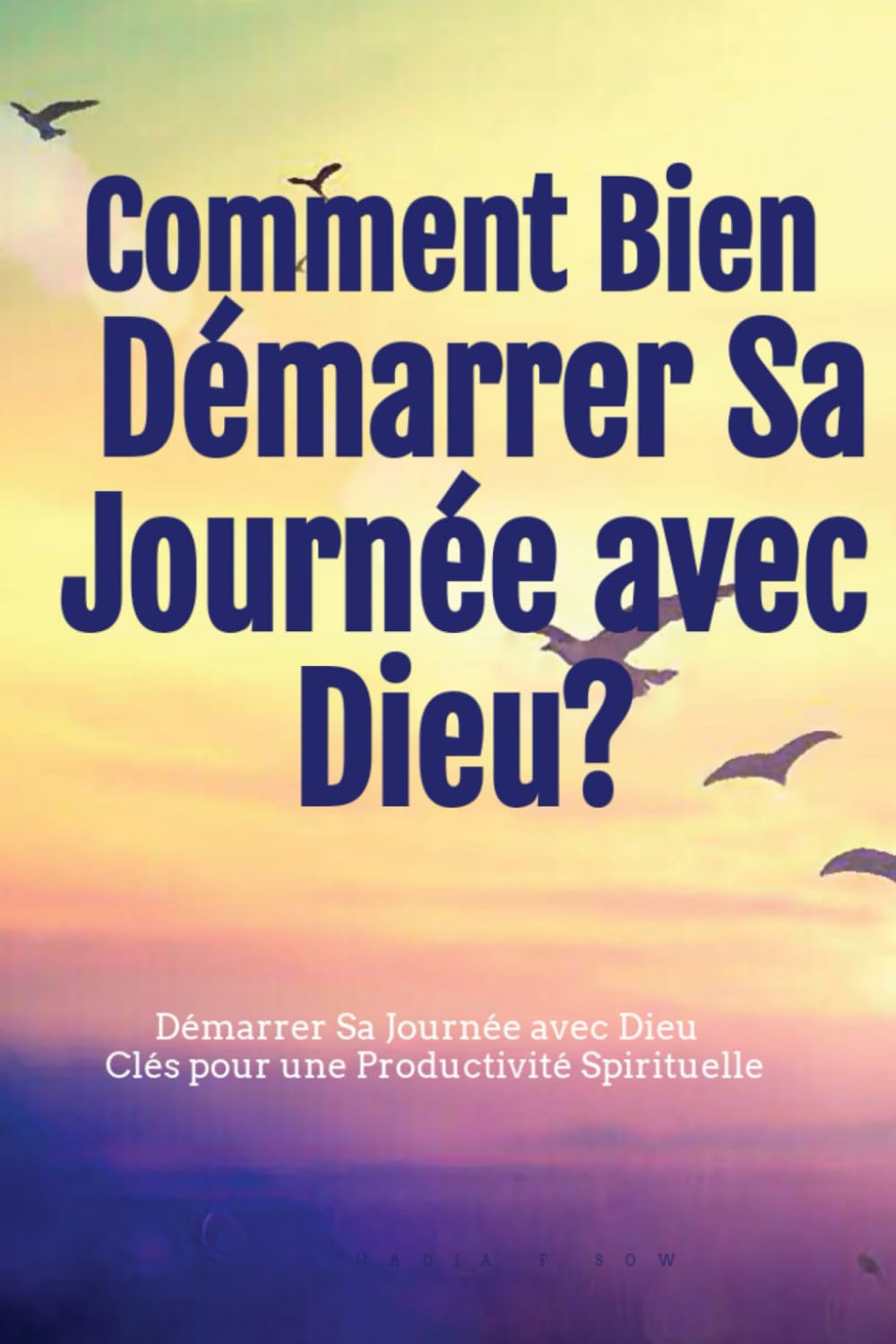 Comment Bien Démarrer Sa Journée avec Dieu?