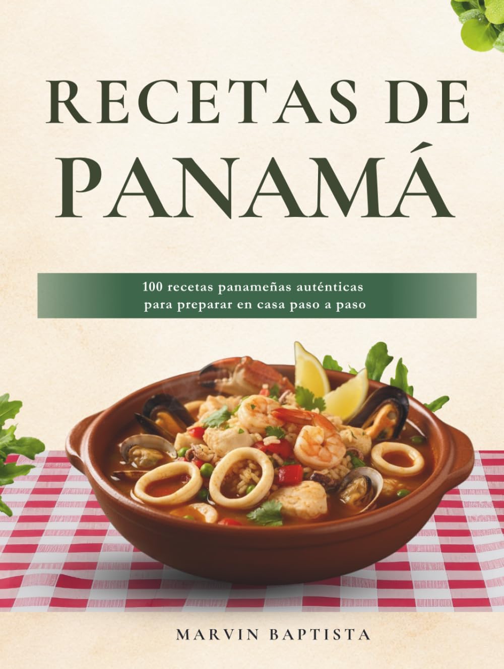 Recetas de Panamá: 100 recetas panameñas auténticas para preparar en casa paso a paso