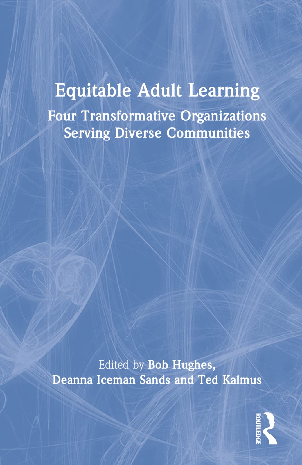 Routledge Equitable Adult Learning: Four Transformative Organizations Serving Diverse Communities