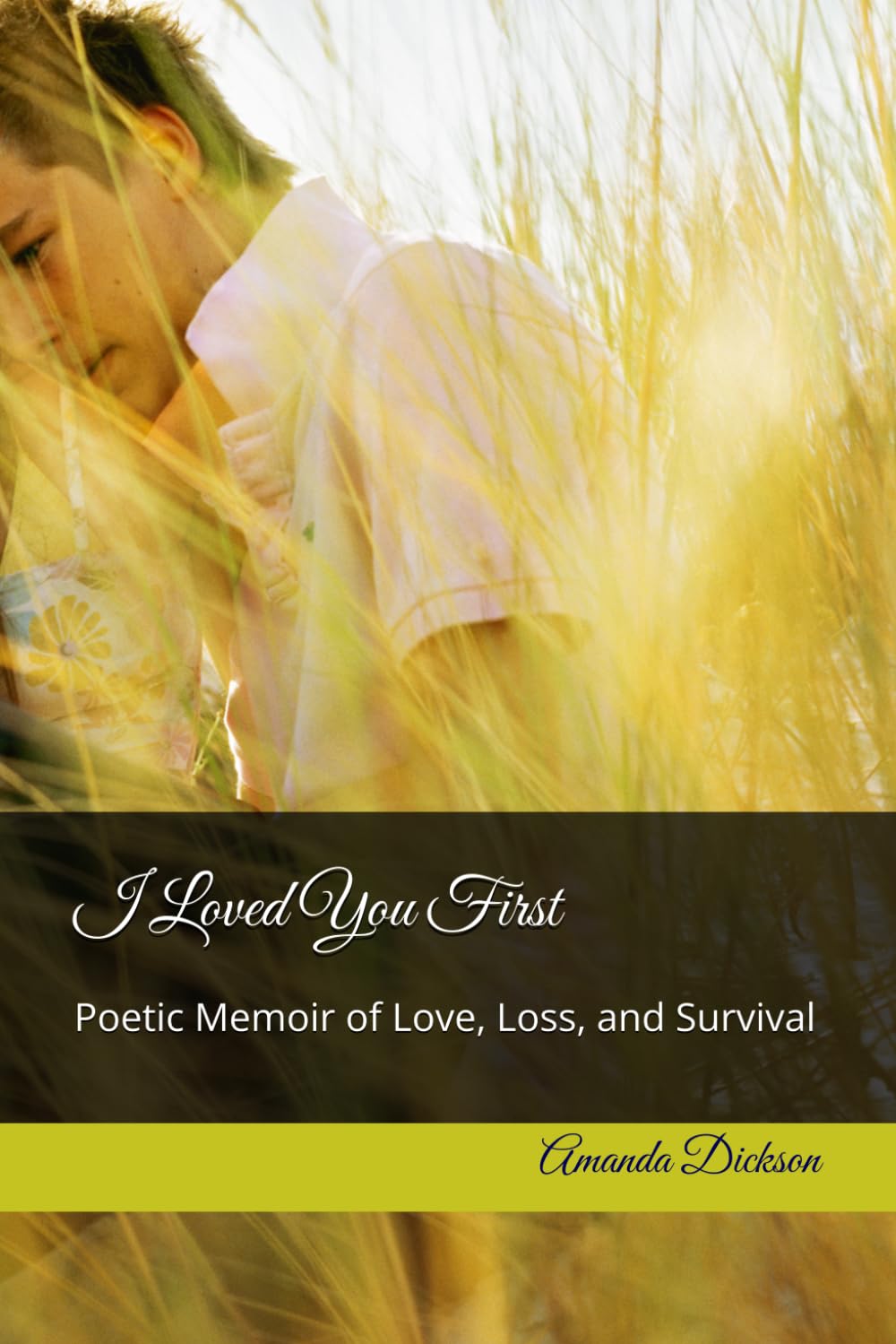 I Loved You First: Poetic Memoir of Love, Loss, and Survival