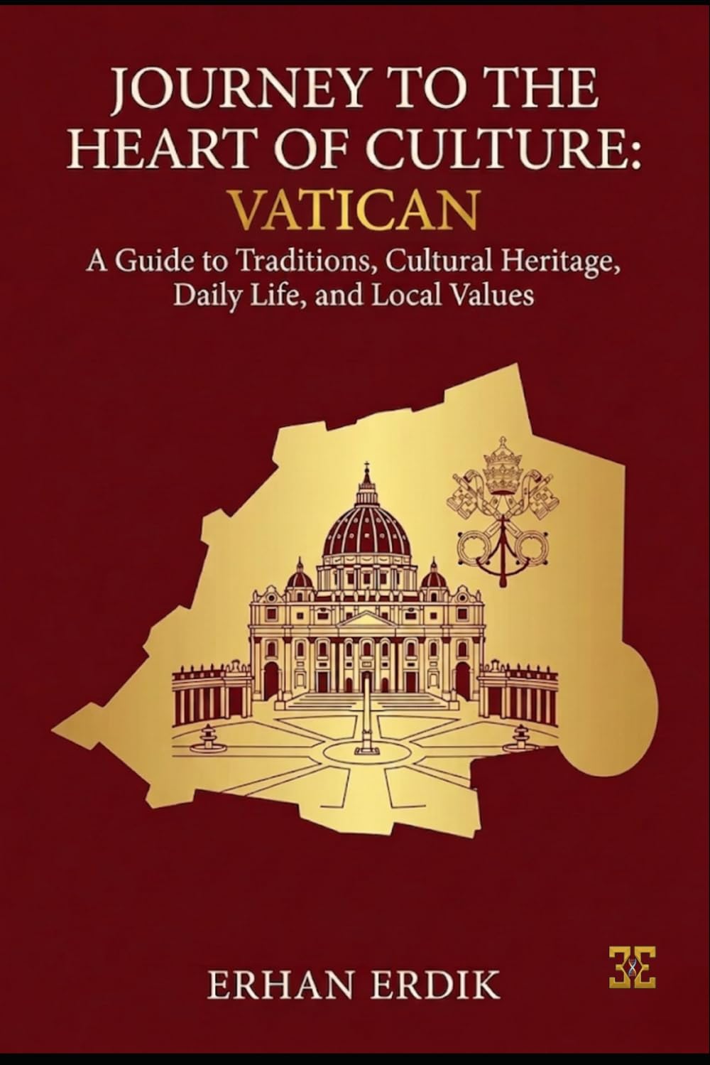 JOURNEY TO THE HEART OF CULTURE: VATICAN: A Guide to Traditions, Cultural Heritage, Daily Life, and Local Values