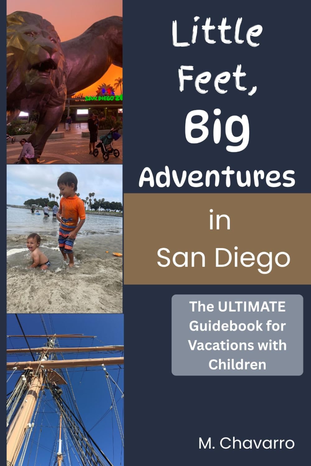 Little Feet, Big Adventures in San Diego: The Ultimate Guidebook for Vacations with Children