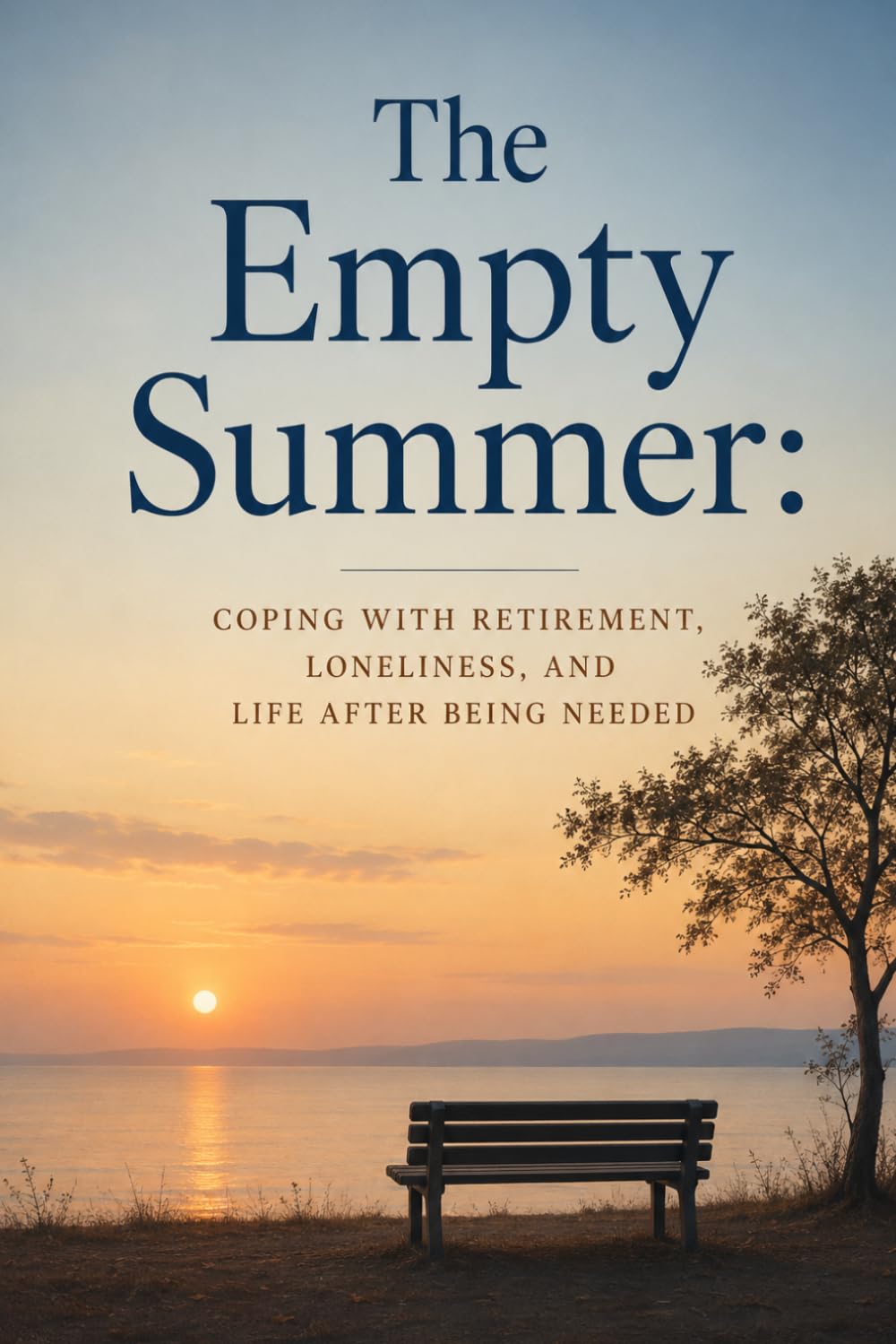 The Empty Summer: Coping with Retirement, Loneliness, and Life After Being Needed