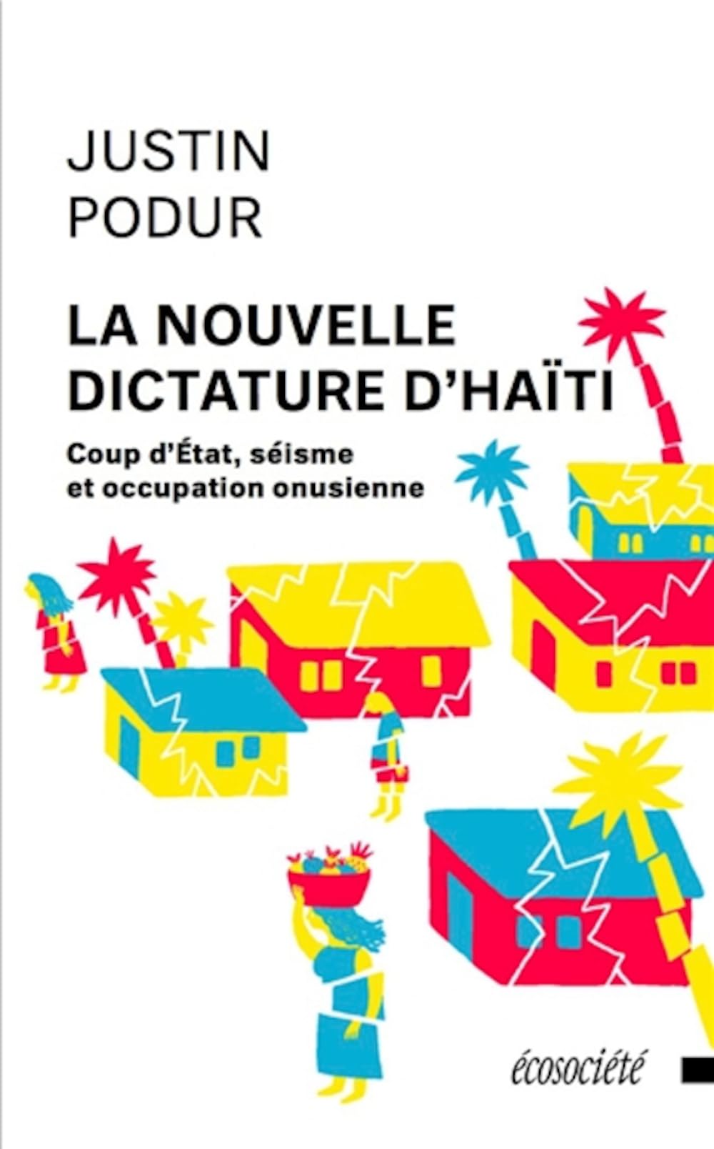Nouvelle dictature d'Haïti (La): Coup d'État, séisme et occupation onusienne [Paperback] Podur, Justin