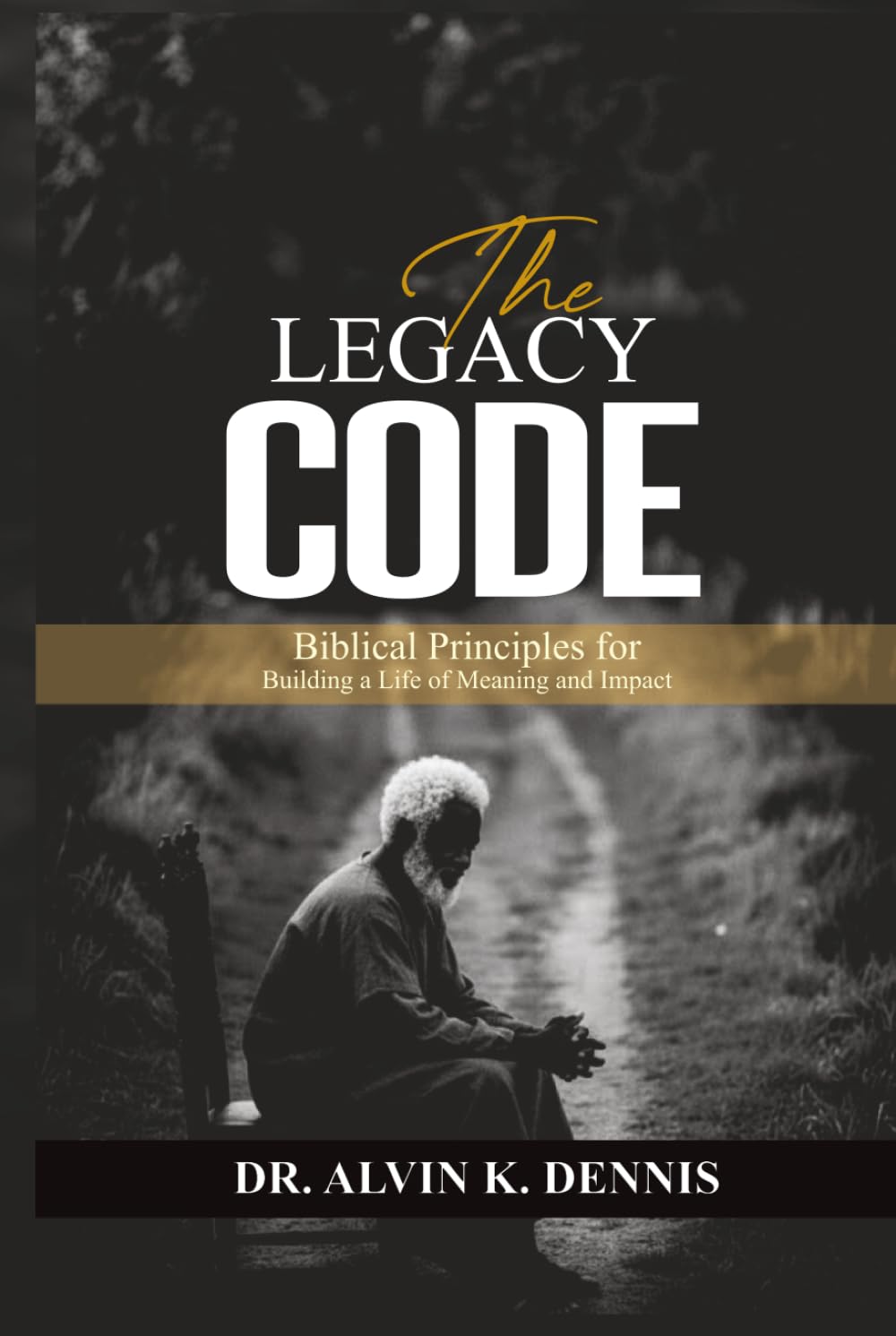 The Legacy Code: Biblical Principles For Building A Life Of Meaning And Impact